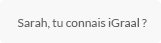 Sarah, tu connais iGraal ?